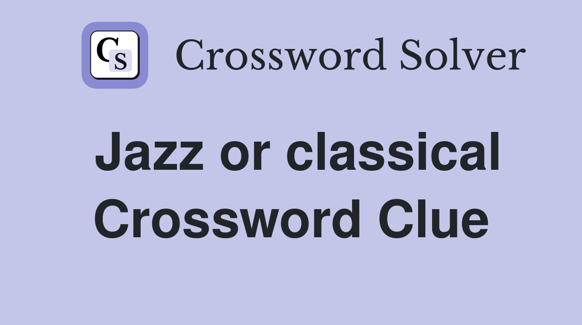 Jazz or classical Crossword Clue Answers Crossword Solver